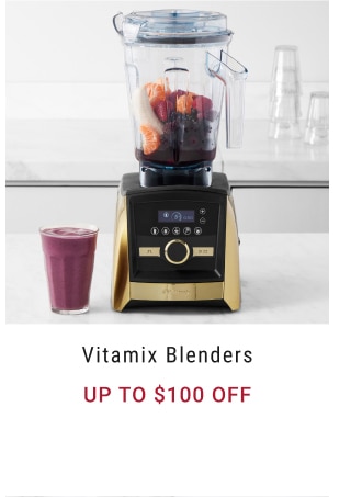 Vitamix Blenders - up to $100 off