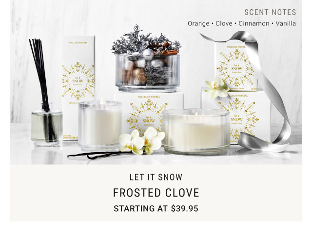 Let it snow - Frosted Clove Starting at $39.95