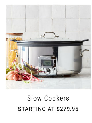 Slow Cookers Starting at $279.95