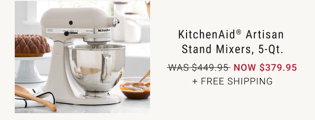 KitchenAid® Artisan Stand Mixers, 5-qt. NOW $379.95 + Free Shipping