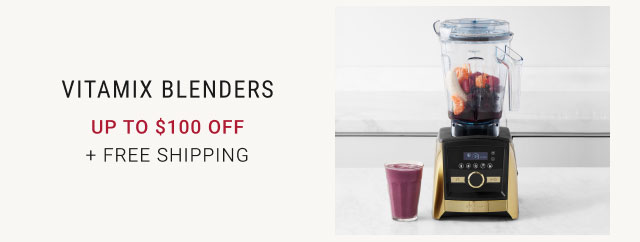 Vitamix Blenders Up to $100 off + free shipping