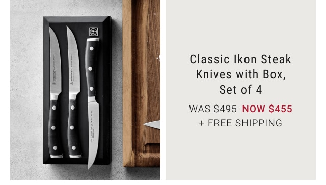 Classic Ikon Steak Knives with Box, Set of 4 - NOW $455 + free shipping