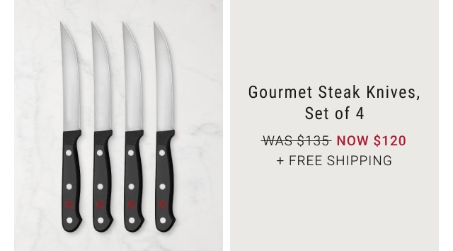 Gourmet Steak Knives, Set of 4 - NOW $120 + free shipping