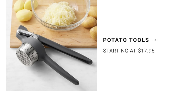 Potato Tools - Starting at $17.95