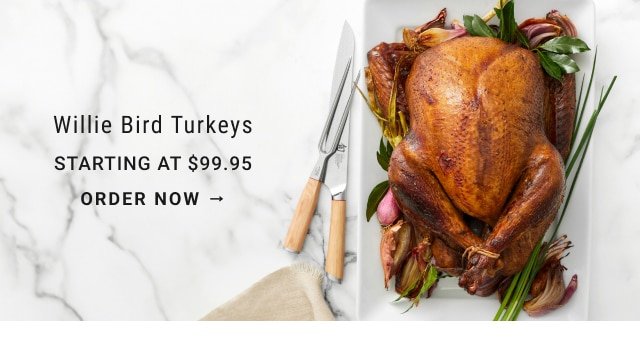 Willie bird turkeys - Starting at $99.95 - order now