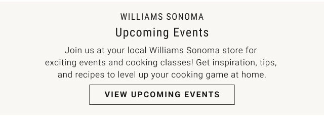 Williams Sonoma Upcoming Events - View Upcoming Events