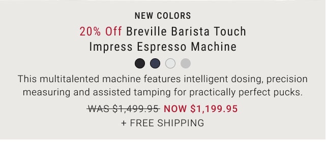 New Colors - 20% Off Breville Barista Touch Impress Espresso Machine NOW $1,199.95 + free Shipping