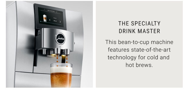 THE SPECIALTY DRINK MASTER - This bean-to-cup machine features state-of-the-art technology for cold and hot brews.