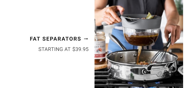 fat separators - Starting at $39.95