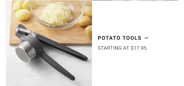 Potato Tools - Starting at $17.95