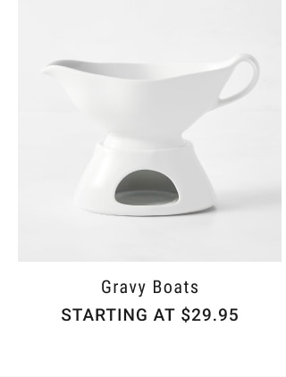 Gravy Boats - Starting at $29.95