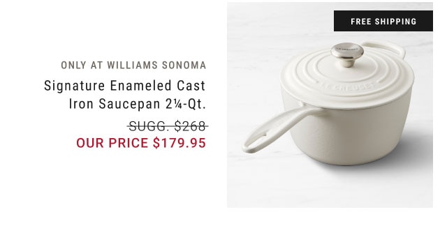 Only at Williams Sonoma - Signature Enameled Cast Iron Saucepan 2¼-qt. our price $179.95