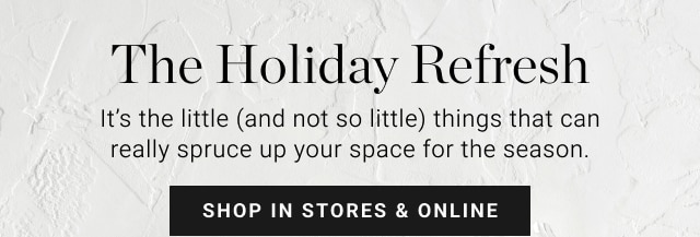 The Holiday Refresh - shop in stores & online