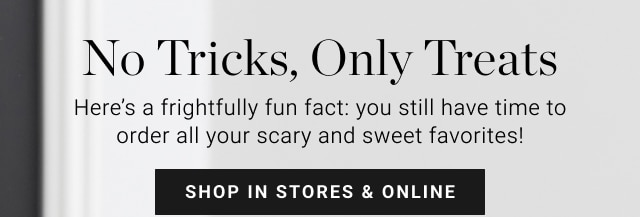 No Tricks, Only Treats - shop in stores & online