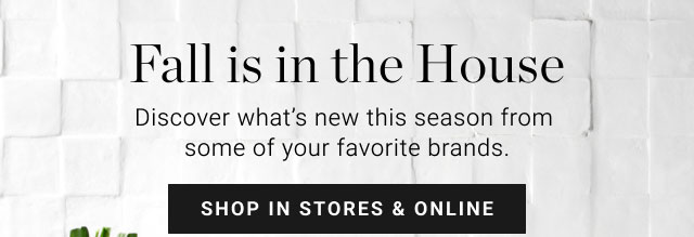 Fall is in the House - Shop in stores & online