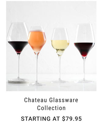 Chateau Glassware Collection Starting at $79.95