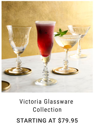 Victoria Glassware Collection Starting at $79.95