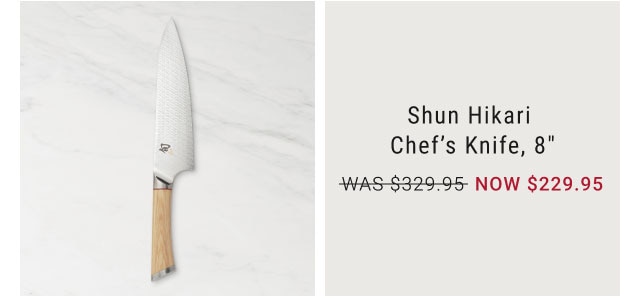 Shun Hikari Chef’s Knife, 8" NOW $229.95