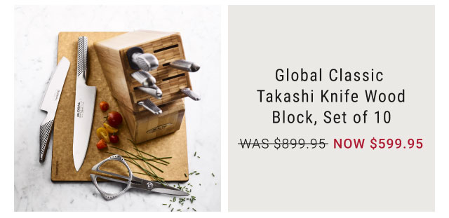 Global Classic Takashi Knife Wood Block, Set of 10 NOW $599.95