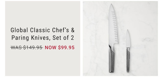 Global Classic Chef’s & Paring Knives, Set of 2 NOW $99.95