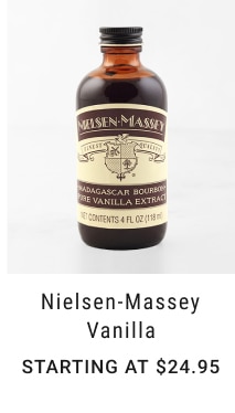 Nielsen-Massey Vanilla - Starting at $24.95