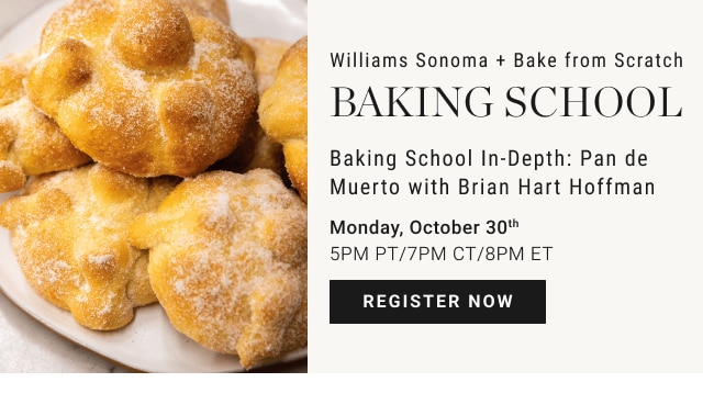 Williams Sonoma + Bake from Scratch Baking School - Monday, October 30th 5PM PT/7PM CT/8PM ET - register now