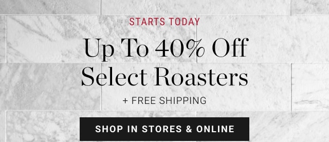 Up to 40% Off Select Roasters + free shipping - shop in stores & online