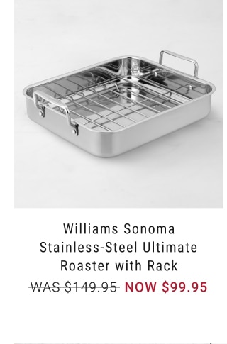 Williams Sonoma Stainless-Steel Ultimate Roaster with Rack - NOW $99.95