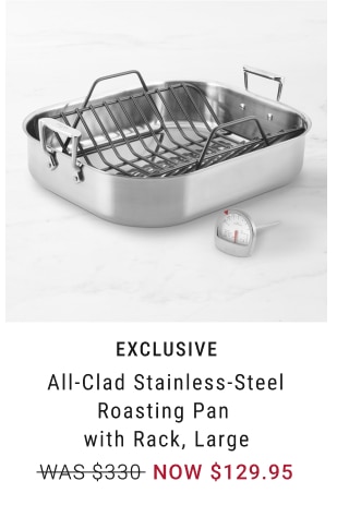 All-Clad Stainless-Steel Roasting Pan with Rack, Large - NOW $199.95