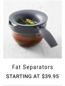 Fat Separators - Starting at $39.95