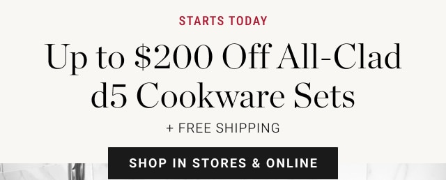 Up to $200 Off All-Clad d5 Cookware Sets + free shipping - shop in stores & online