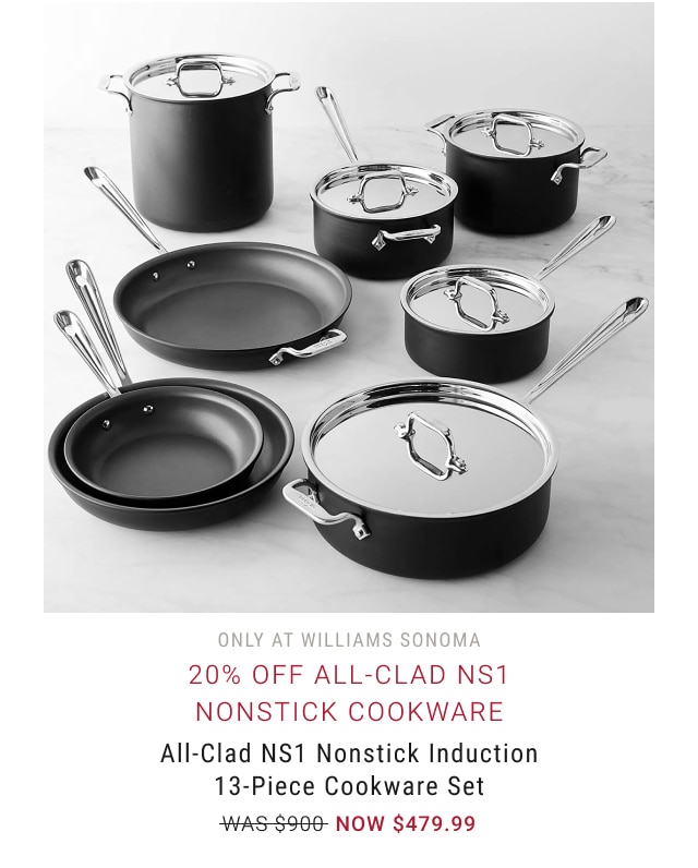 20% Off All-Clad NS1 Nonstick Cookware - All-Clad NS1 Nonstick Induction 13-Piece Cookware Set - NOW $479.99