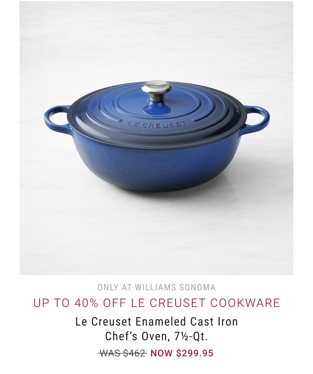 Up to 40% Off Le Creuset Cookware - Le Creuset Enameled Cast Iron Chef’s Oven, 7½-Qt. - NOW $299.95