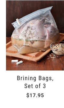 Brining Bags, Set of 3 - $17.95