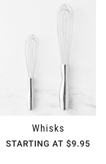 Whisks - Starting at $9.95