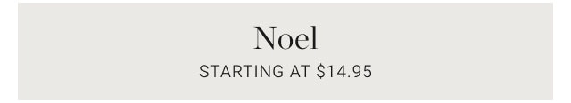 Noel Starting at $14.95