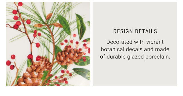 Design Details - Decorated with vibrant botanical decals and made of durable glazed porcelain.