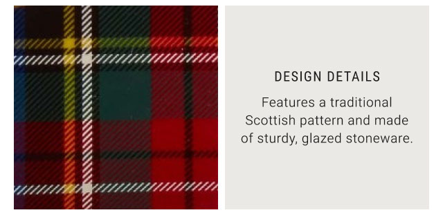 Design Details - Features a traditional Scottish pattern and made of sturdy, glazed stoneware.