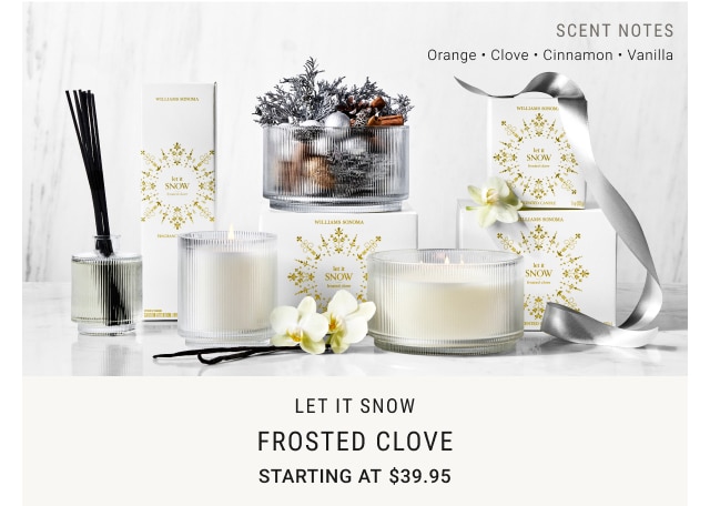 let it snow Frosted Clove - Starting at $39.95