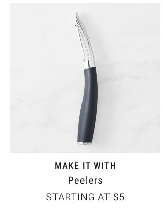 MAKE IT WITH Peelers Starting at $5