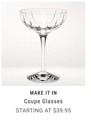 Make it in Coupe Glasses Starting at $39.95