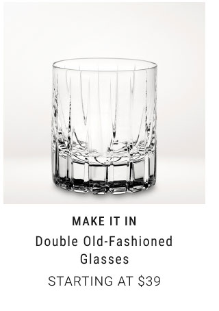 Make it in Double Old-Fashioned Glasses Starting at $39