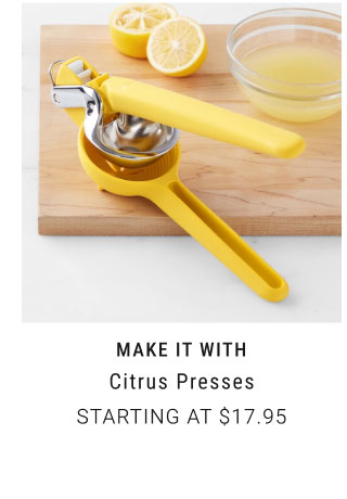 MAKE IT WITH citrus presses Starting at $17.95