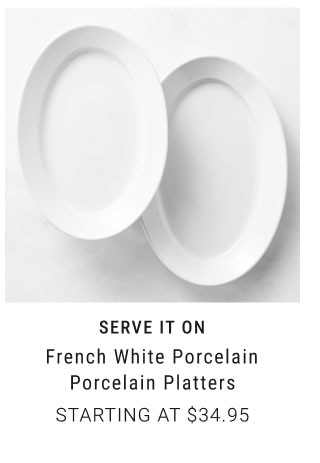 Serve it on french white porcelain porcelain platters starting at $34.95