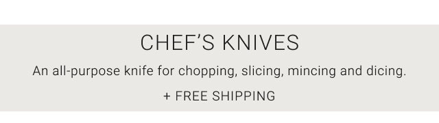 Chef’s Knives - An all-purpose knife for chopping, slicing, mincing and dicing. + Free Shipping