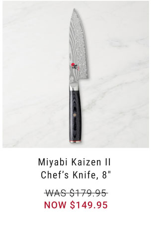 Miyabi Kaizen II Chef’s Knife, 8" NOW $149.95