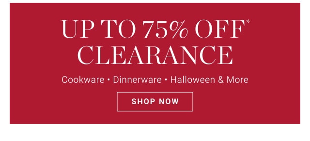 UP TO 75% OFF* CLEARANCE - SHOP NOW