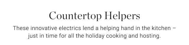 Countertop Helpers - These innovative electrics lend a helping hand in the kitchen – just in time for all the holiday cooking and hosting.