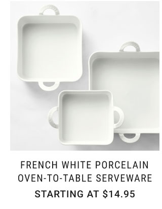 French White Porcelain Oven-to-Table Serveware Starting at $14.95