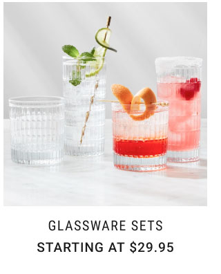 Glassware sets Starting at $29.95